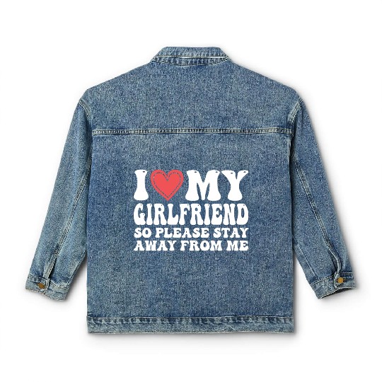 I Love My Girlfriend So Please Stay Away From Me Classic Women's Denim Jackets