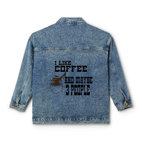 I Like Coffee and Maybe 3 People Classic Women's Denim Jackets