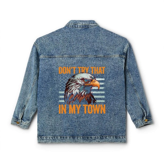 Try That In A Small Town American Flag Eagle Classic Women's Denim Jackets