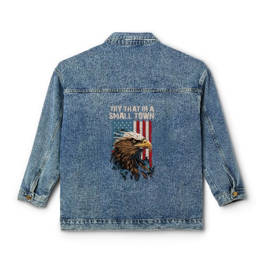 Try That In A Small Town American Flag Eagle Classic Women's Denim Jackets