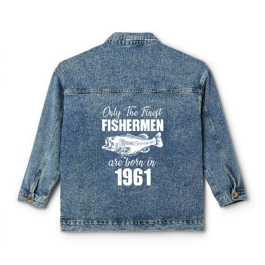 Only The Finest Fishermen Are Born In 1961 Classic Women's Denim Jackets