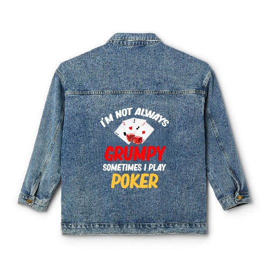 I'm Not Always Grumpy Sometimes I Play Poker Classic Women's Denim Jackets