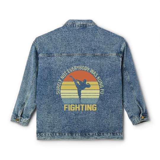 Surely Not Everybody Was Kung Fu Fighting Classic Women's Denim Jackets