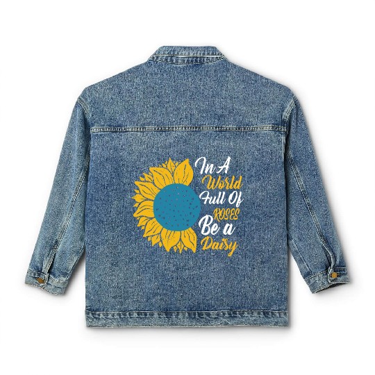 In A World Full Of Roses Be A Daisy Classic Women's Denim Jackets