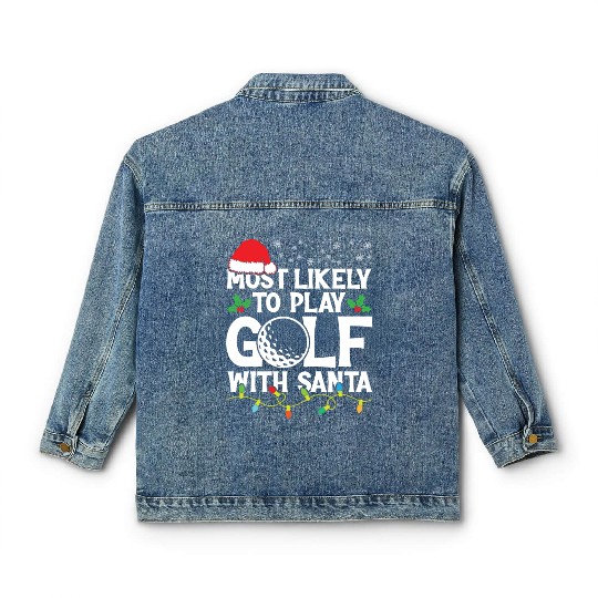 Most likely to play golf with Santa, Xmas Gifts Classic Women's Denim Jackets