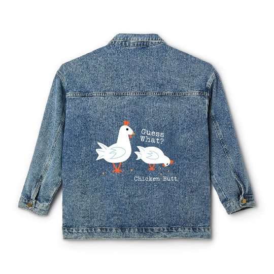 Guess What Chicken Butt Classic Women's Denim Jackets