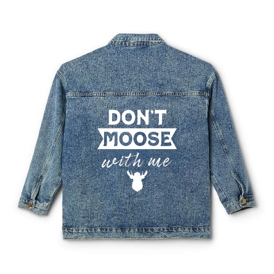 Don't Moose With Me Funny Elk Moose Classic Women's Denim Jackets