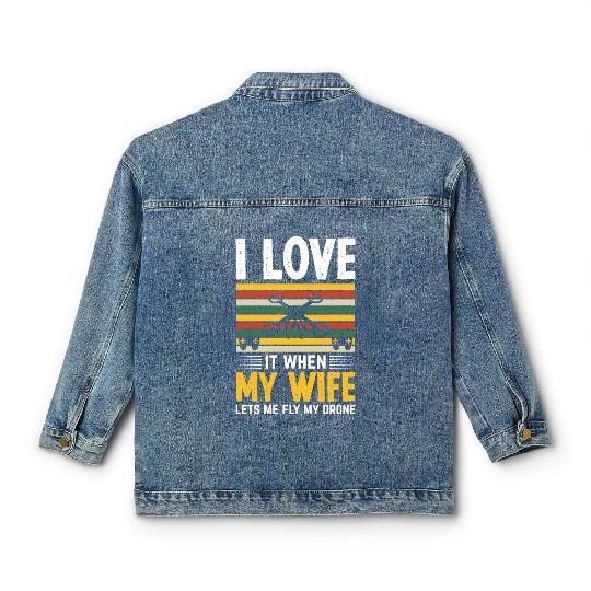 I Love It When My Wife Lets Me Fly My Drone Classic Women's Denim Jackets