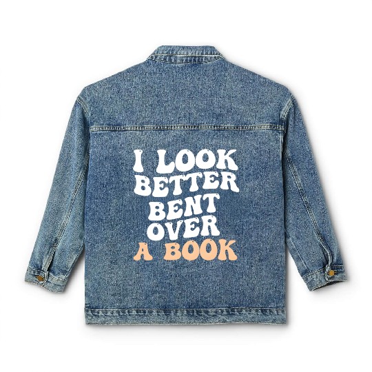 I Look Better Bent Over A Book Saying Humor Quote Classic Women's Denim Jackets