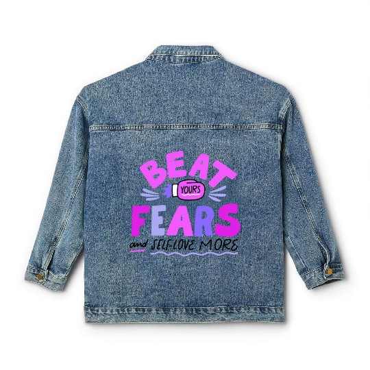 BEAT YOURS FEARS AND SELF LOVE MORE Classic Women's Denim Jackets