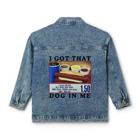I Got That Dog In Me Funny Meme for HotDog Lover Classic Women's Denim Jackets