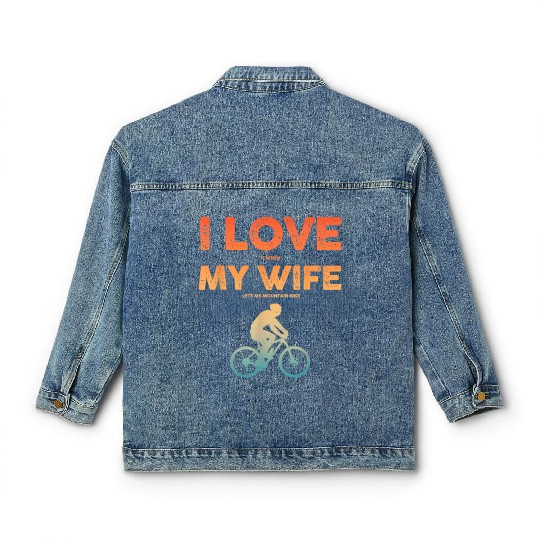 i love it when my wife lets me mountain bike Classic Women's Denim Jackets
