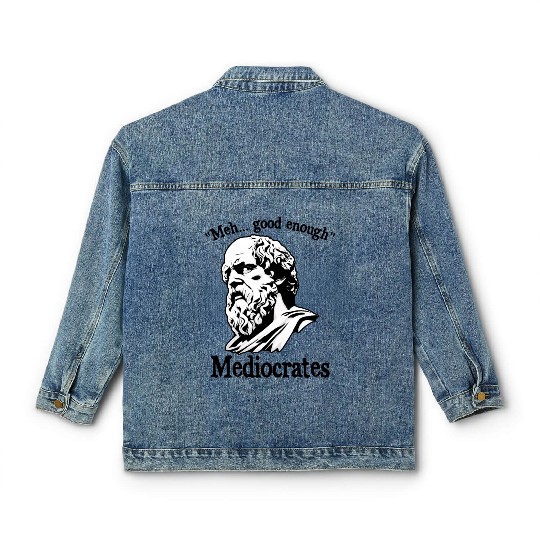 Funny meh good enough mediocrates demotivational Classic Women's Denim Jackets