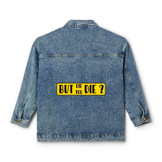 But Did You Die | Funny Sticker Classic Women's Denim Jackets