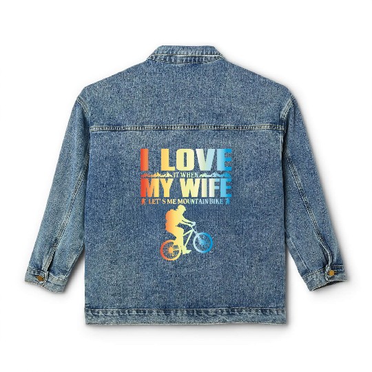 I Love It When My Wife Let Me Mountain Bike MTB Classic Women's Denim Jackets
