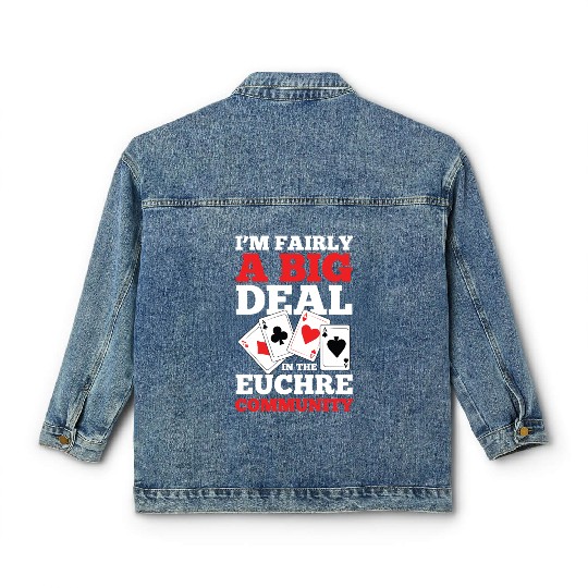 I'm Fairly A Big Deal In The Euchre Community Classic Women's Denim Jackets
