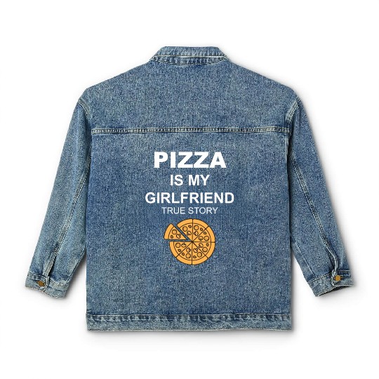 PIZZA is my Boyfriend - Girlfriend True Story Classic Women's Denim Jackets