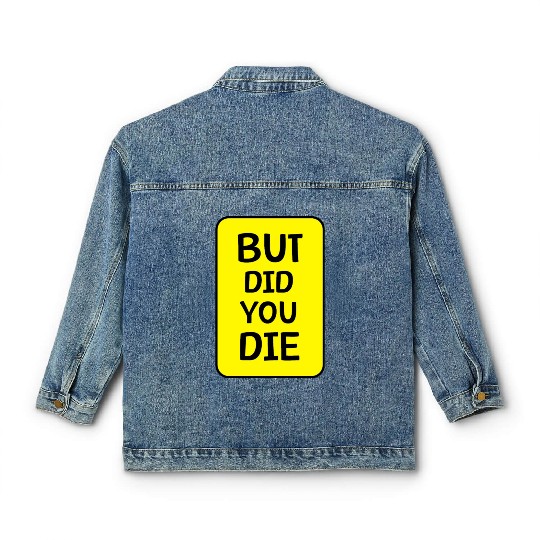 But Did You Die | Funny Meme Classic Women's Denim Jackets