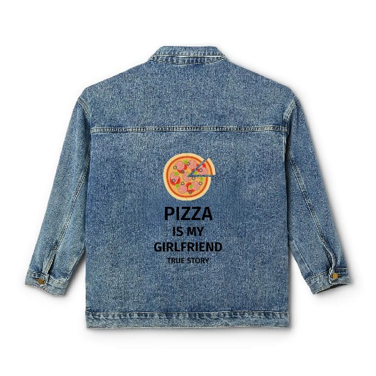 PIZZA is my Boyfriend - Girlfriend True Story Classic Women's Denim Jackets