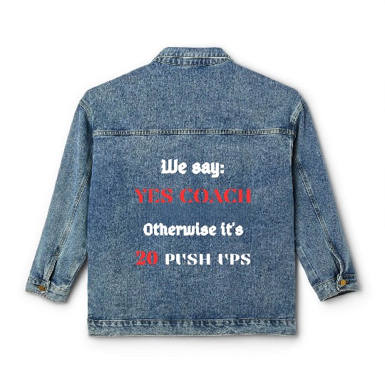 We say : Yes coach Otherwise it's 10 push-Postal Service Classic Women's Denim Jackets