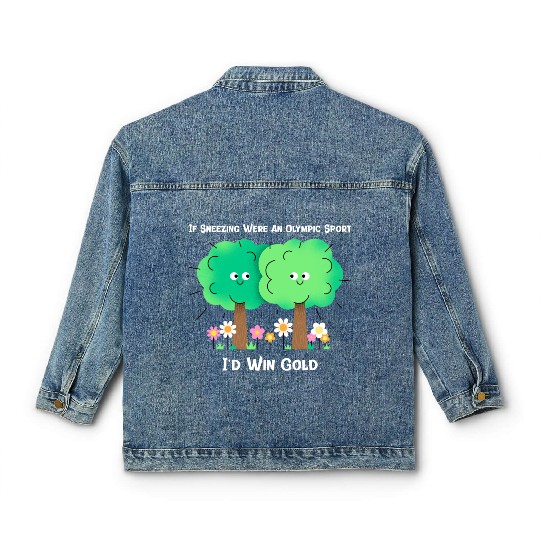 If Sneezing Were An Olympic Sport I'd Win Gold Classic Women's Denim Jackets
