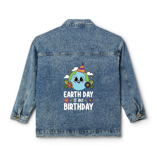 Earth Day Is My Birthday Funny Planet Nature Classic Women's Denim Jackets