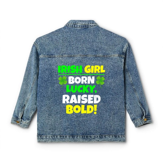 Born Lucky, Raised Bold Irish Girl St Patricks day Classic Women's Denim Jackets