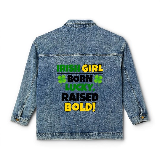 Born Lucky, Raised Bold Irish Girl St Patricks day Classic Women's Denim Jackets
