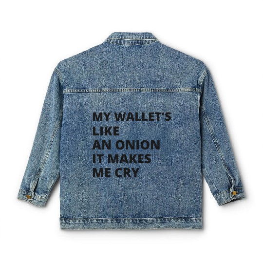 My wallet's like an onion. It makes me cry Classic Women's Denim Jackets