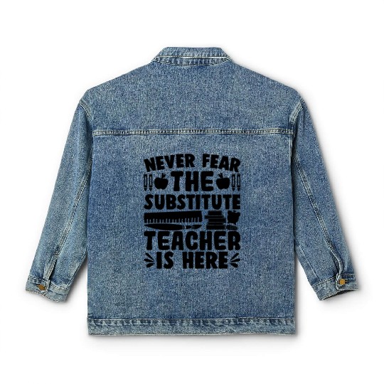 Never Fear, The Substitute Teacher Is Here Classic Women's Denim Jackets