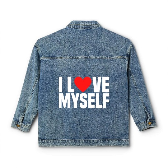 I Love Myself And I Heart My Self Funny I Love Me Classic Women's Denim Jackets