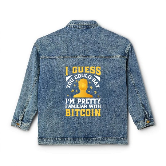 Could Say I m Pretty Familiar with Bitcoin Classic Women's Denim Jackets