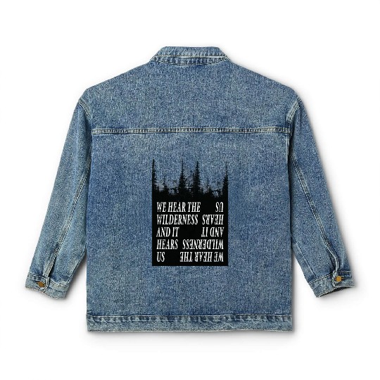 We Hear the Wilderness and IT Hears Us Classic Women's Denim Jackets