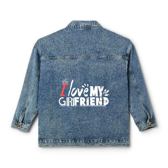 I love my girlfriend Classic Women's Denim Jackets