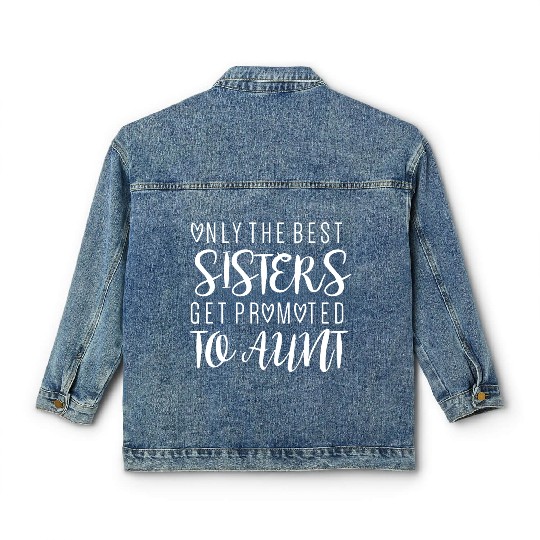 Only the Best Sister Promoted to Aunt Classic Women's Denim Jackets