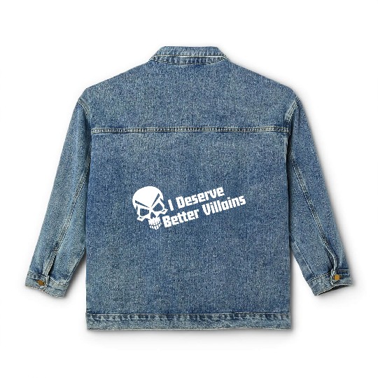 I Deserve Better Villains Classic Women's Denim Jackets