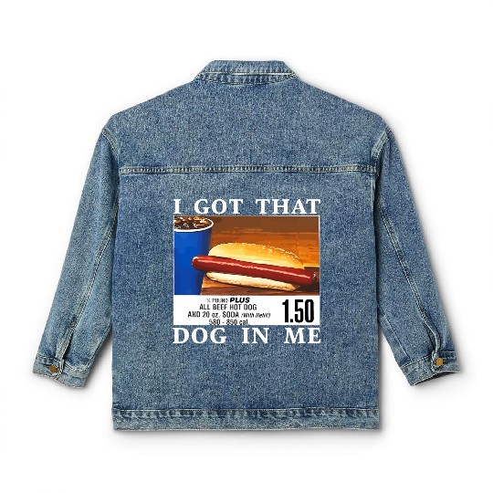 I Got That Dog In Me Funny Hot Dogs Classic Women's Denim Jackets