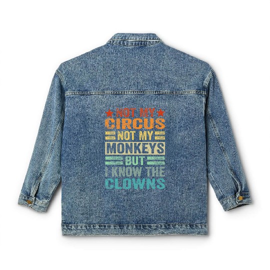 Not My Circus Not My Monkeys But I Know The Clown Classic Women's Denim Jackets