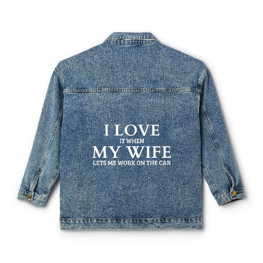 I Love It When My Wife Classic Women's Denim Jackets