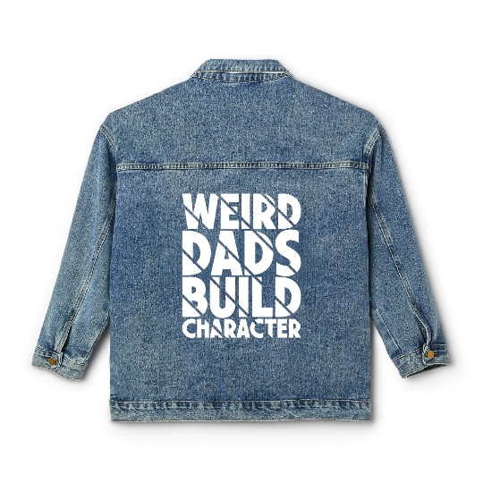 Weird Dads Build Character Funny Dad Classic Women's Denim Jackets
