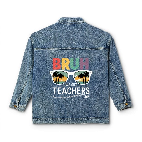Bruh We Out Happy Last Day Of School Teachers Classic Women's Denim Jackets