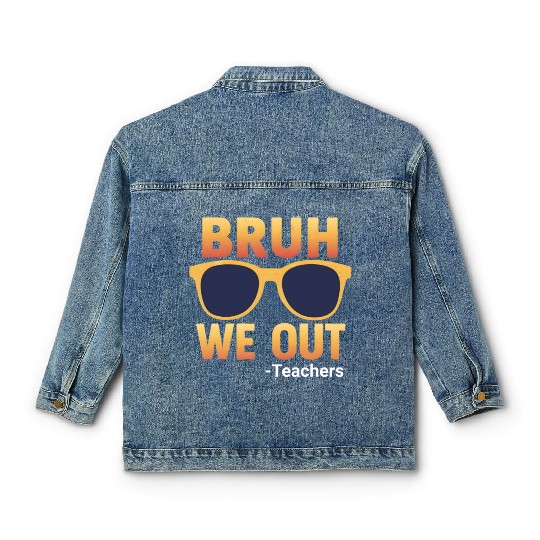 Bruh We Out Teachers Classic Women's Denim Jackets