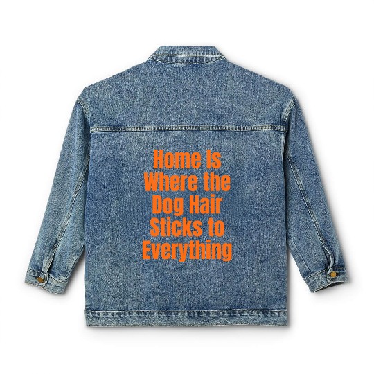 Home Is Where the Dog Hair Sticks to Everything Classic Women's Denim Jackets