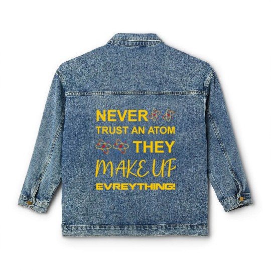 Never trust an atom, they make up everything Classic Women's Denim Jackets