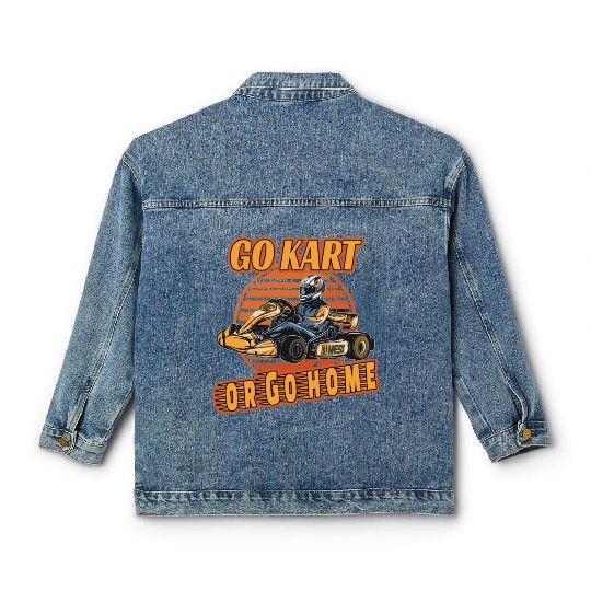 Go Kart or Go Home for a Kart driver Go Kart Classic Women's Denim Jackets