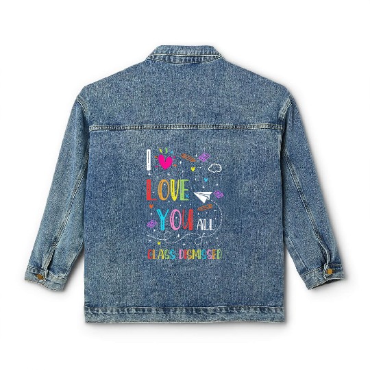 I Love You all Class Dismissed Tshirt0 Classic Women's Denim Jackets