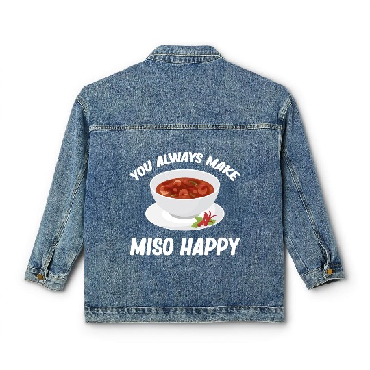 You Always Make Miso Happy Chinese Cuisine Classic Women's Denim Jackets