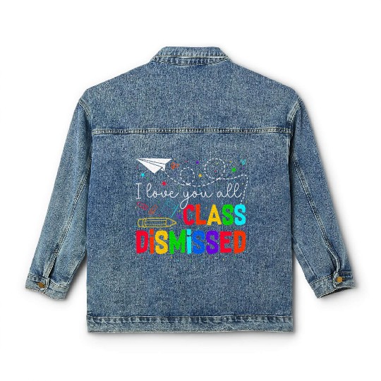 I Love You All Class Dismissed Last Day Of School Classic Women's Denim Jackets