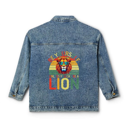 Be Yourself unless you can be a Lion Classic Women's Denim Jackets