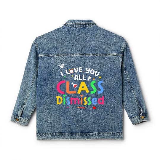 Last Day of School I Love You All Class Dismissed Classic Women's Denim Jackets